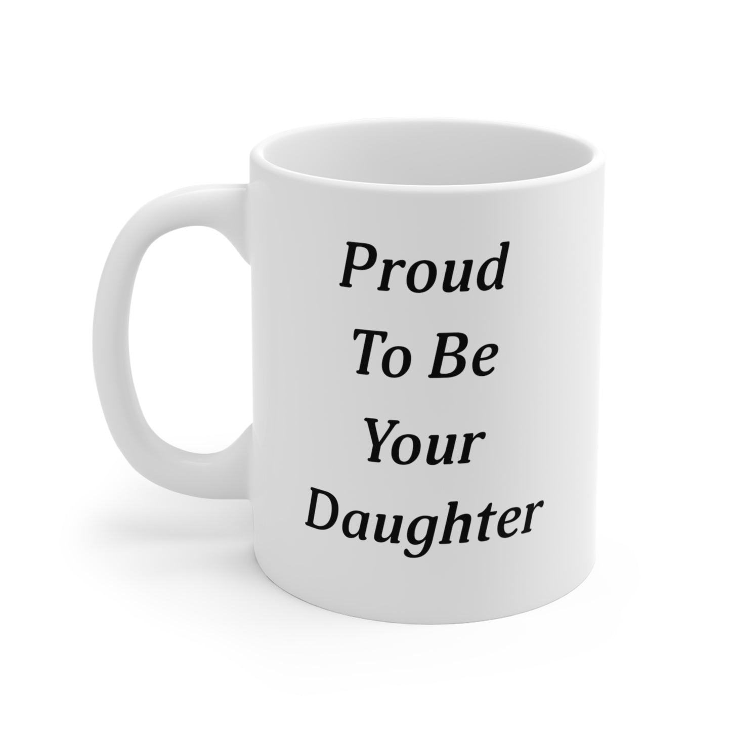 Happy Father's Day Proud To Be Your Daughter Mug - Right-handed mug